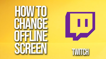How To Change Offline Screen Twitch Tutorial