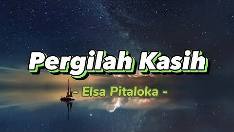Pergilah Kasih - Elsa Pitaloka [ Video Lirik Populer ]