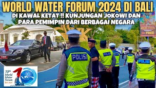 KAWAL KETAT !! BALI INDONESIA MENJADI TUAN RUMAH KTT WORLD WATER FORUM KE 10