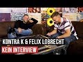 Kontra K & Felix Lobrecht: Kein Interview