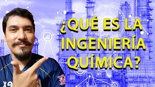 ¿QUÉ ES LA INGENIERÍA QUÍMICA? ¿QUÉ NECESITO SABER PARA ESTUDIARLA?