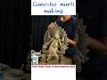 Ganapati Bappa Murti Making ЁЯЩПЁЯЩП Ganapati Bappa Murti Making ЁЯЩПЁЯЩП