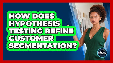 How Does Hypothesis Testing Refine Customer Segmentation? - The Startup Growth Hub