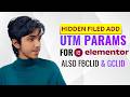 How to add Hidden Fileds on Elementor Form | UTM Params | GCLID 7 FBCLID || Tracking