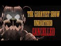 Sfmfnaf the greatest show unearthed  cancelled