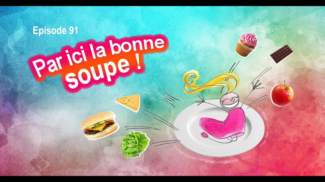 Par ici la bonne SOUPE ! - Y a-t-il un pilote dans l'assiette EPISODE 91