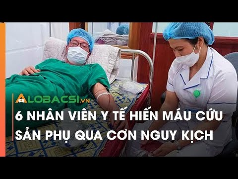 Video 6 nhân viên y tế hiến máu cứu sản phụ qua cơn nguy kịch - youtube