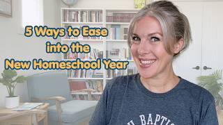 5 Ways to Ease Into the New Homeschool Year