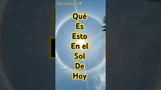 ¿Qué significa el ANILLO en el SOL de hoy? ☀️ (Halo Solar)