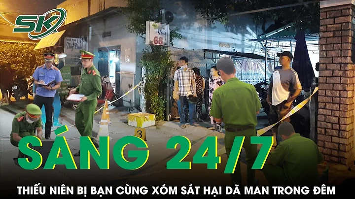 Sáng 24/7: Thiếu niên 14 tuổi bị sát hại dã man trong đêm, chấn động danh tính