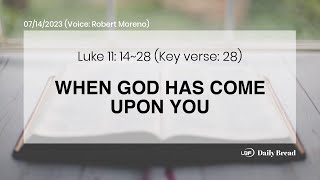 WHEN GOD HAS COME UPON YOU, Lk 11:14~28, 07/14/2023 / UBF Daily Bread