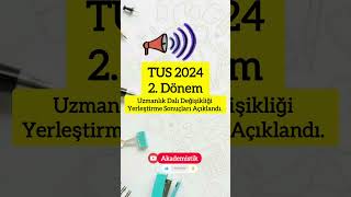 Tus 2024 Tıpta Uzmanlık Eğitimi Giriş Sınavı 2.Dönem Alan Değişikliği Yerleştirme Sonuçları