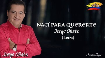 Nací para quererte Jorge Oñate (letra)