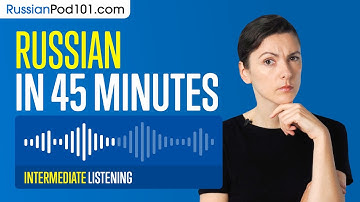 45 Minutes of Russian Listening Comprehension for Intermediate Learners
