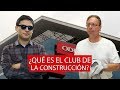 ¿Qué es el Club de La Construcción? l Curwen en La República