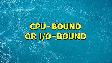 CPU-Bound or I/O-Bound
