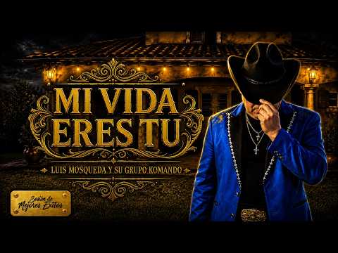 Luis Mosqueda y Su Grupo Komando - Mi Vida Eres Tu (Sesión de Mejores Éxitos)