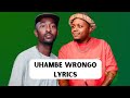 Bandros, Kelvin Momo,  Smash SA - Uhambe Wrongo(Jiki jiki) (Official Lyrics) feat. Mr Maker