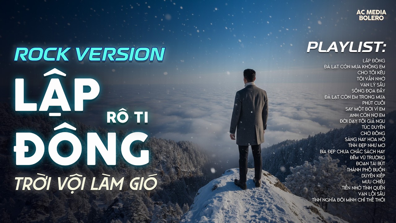 LẬP ĐÔNG - ROCK VERSION | RÔ TI | NHẠC ROCK BUỒN TÂM TRẠNG | NGHÌN TRÙNG VẠN LÝ NGƯỜI ĐI CÓ VUI ...