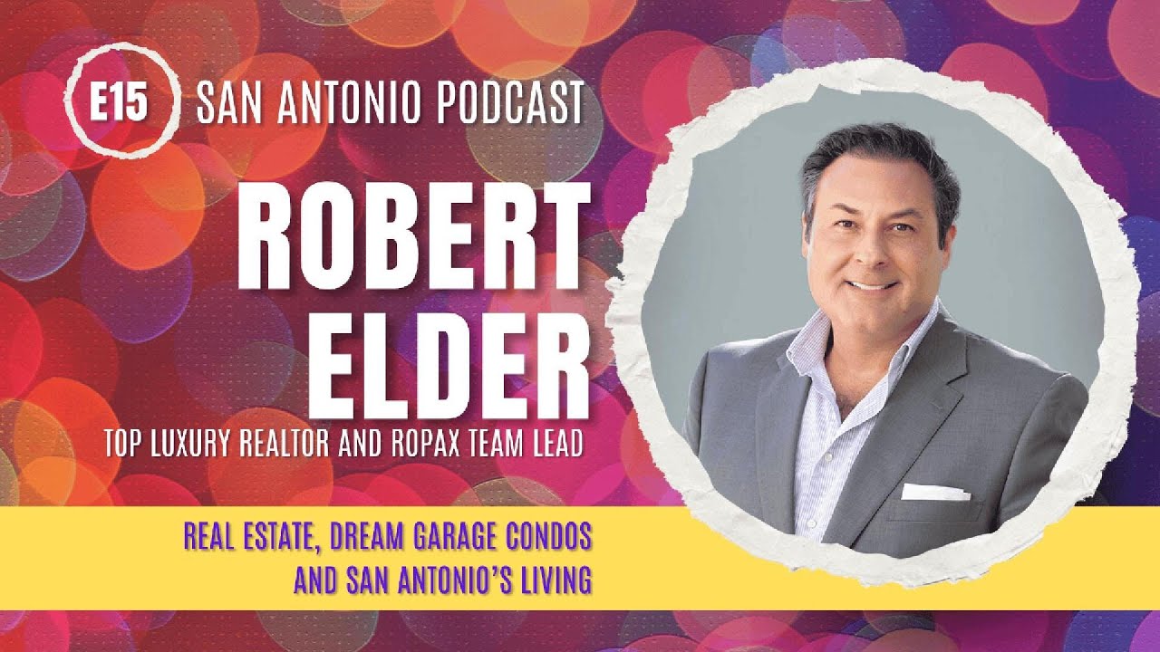 Robert Elder on Luxury Real Estate, Dream Garage Condos & San Antonio’s Market Insights