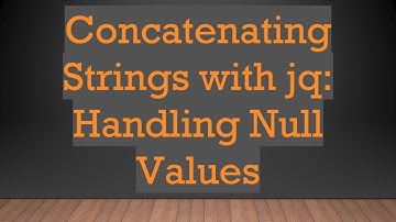 Concatenating Strings with jq: Handling Null Values