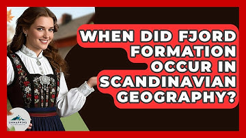 When Did Fjord Formation Occur in Scandinavian Geography? | Unmapping Scandinavia