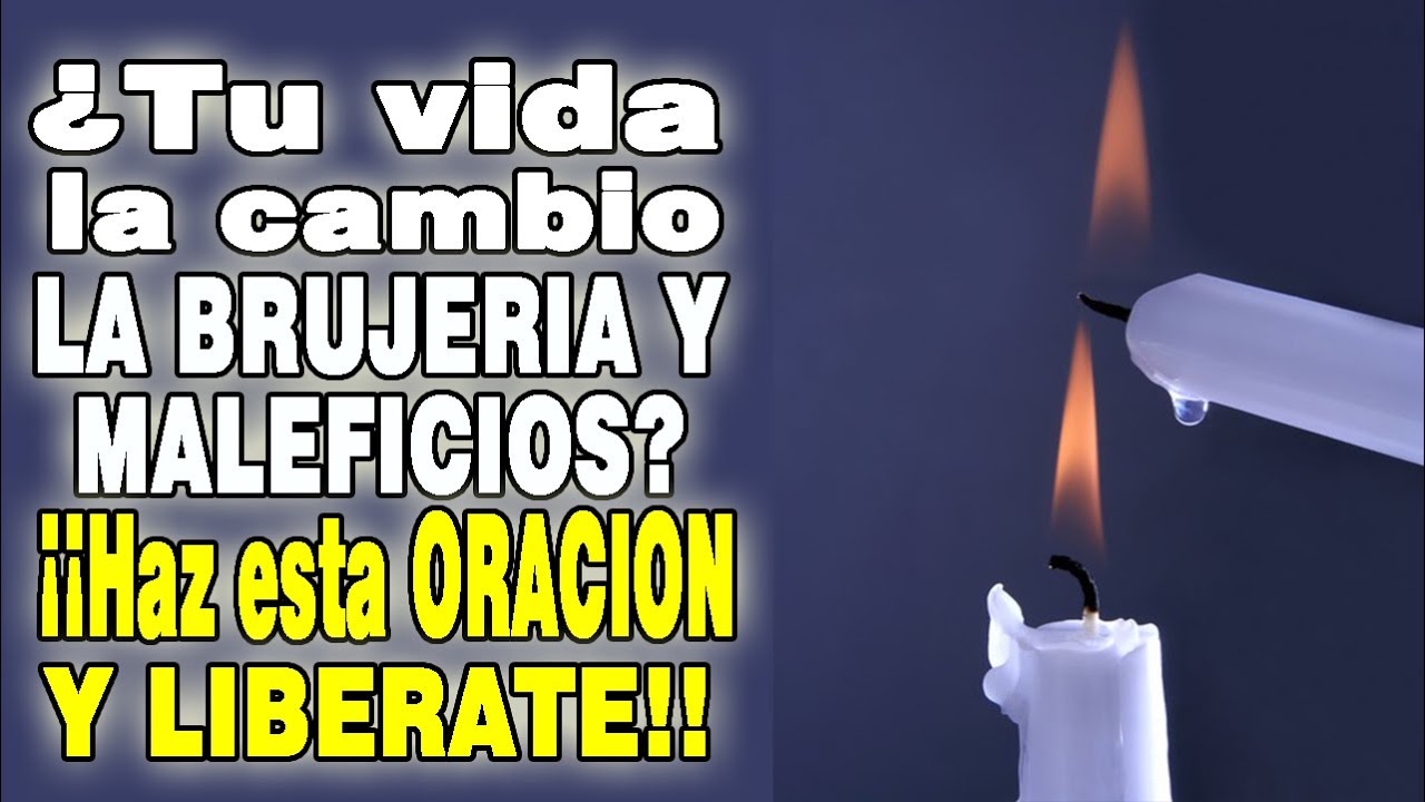 TU VIDA LA CAMBIO Y LA DESTRUYO LA BRUJERIA Y MALEFICIOS?? ¡¡HAZ ESTA ORACION Y LIBERATE!!
