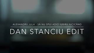 Alexandru Jula- Să Nu Spui Adio Iubirii Nicicând (Dan Stanciu Edit)