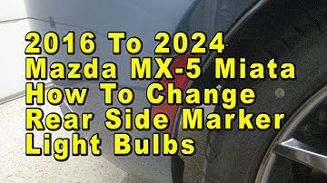 2016 To 2024 Mazda MX-5 Miata How To Change Rear Side Marker Light Bulbs With Part Number