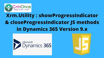 Xrm.Utility : showProgressIndicator & closeProgressIndicator JS methods in Dynamics 365 Version 9.x
