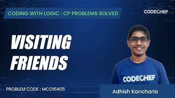 MCO16405 | Visiting Friends | Coding with Logic: CP Problems Solved Easy-Medium