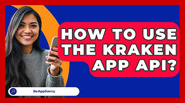How To Use The Kraken App API? - Be App Savvy