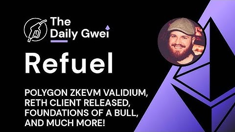 Polygon zkEVM Validium, Reth client released & more - The Daily Gwei Refuel #608 - Ethereum Updates