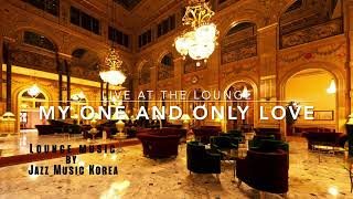 Play at the Lounge - My One and only love