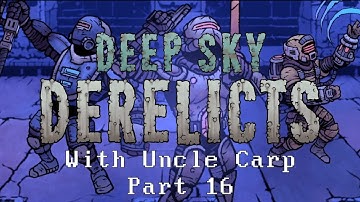 Deep Sky Derelicts with Uncle Carp (Part 16)