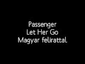 Passenger Let Her Go magyar felirattal ~