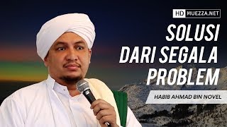 Solusi Dari Segala Problem | Habib Ahmad bin Novel