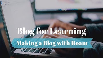 Blogging is the Best Way to Learn Anything | Roam Research as Your Blog
