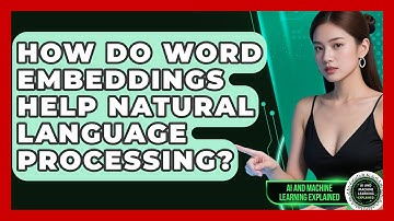 How Do Word Embeddings Help Natural Language Processing? - AI and Machine Learning Explained