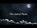The Astral Plane - What to Know