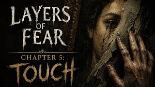 Layers of fear - Chapter 5: Touch - Part 2/2 - (100% Walkthrough)