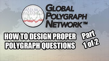 Designing Polygraph (Lie Detector) Questions (Part 1 of 2), Global Polygraph Network