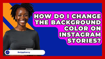 How Do I Change The Background Color On Instagram Stories? - Be App Savvy