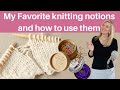 My favorite knitting notions and how to use them