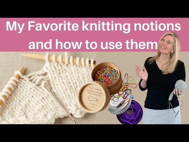 My Favorite knitting notions and how to use them 