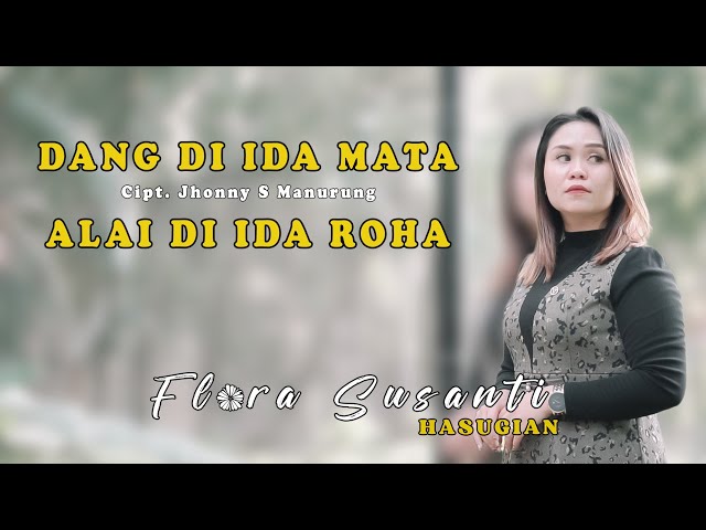 DANG DI IDA MATA ALAI DI IDA ROHA - FLORA SUSANTI HASUGIAN ( official music vidio ) class=