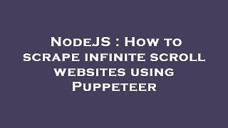 NodeJS : How to scrape infinite scroll websites using Puppeteer
