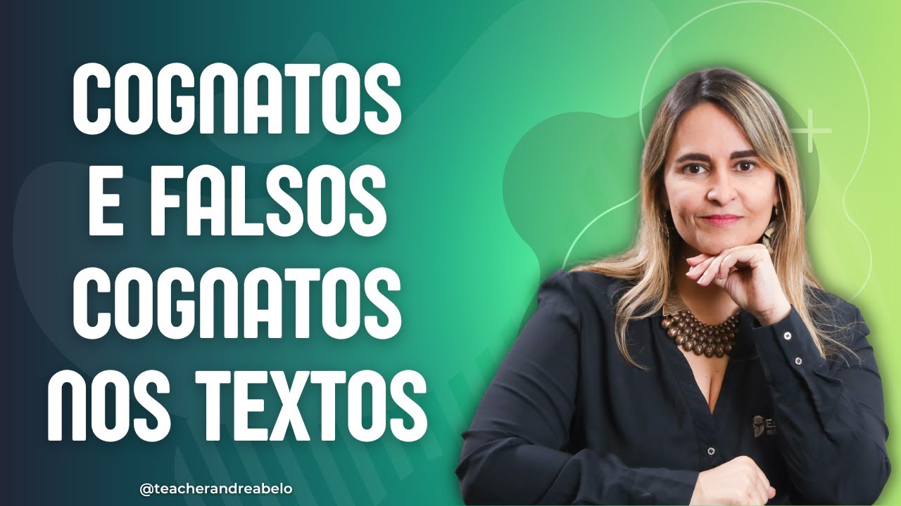 COGNATOS E FALSOS COGNATOS NOS TEXTOS | TEACHER ANDREA BELO