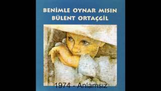 Bülent Ortaçgil - Anlamsız - 1974 ©