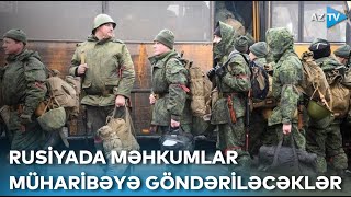 Rusiyada səfərbərlik yenidən gündəmdə: məhkumlar da döyüşə göndəriləcəklər - TƏFƏRRÜATLAR